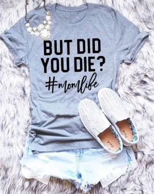 BUT DID YOU DIE T-SHIRT t-shirt Women's Tee