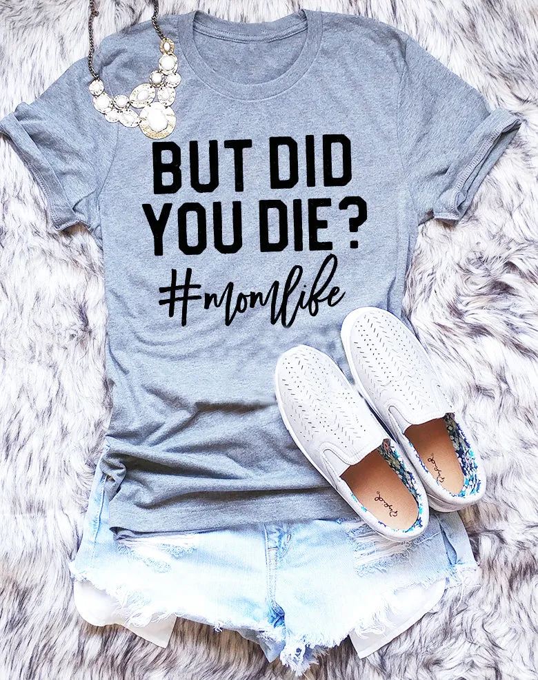 BUT DID YOU DIE T-SHIRT t-shirt Women's Tee
